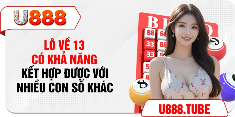 Lô về 13 có khả năng kết hợp được với nhiều con số khác