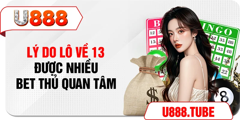 Lý do lô về 13 được nhiều bet thủ quan tâm