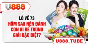 Lô Về 73 - Hôm Sau Nên Đánh Con Gì Để Trúng Giải Đặc Biệt?