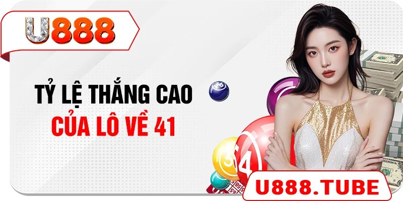 Tỷ lệ thắng cao của lô về 41