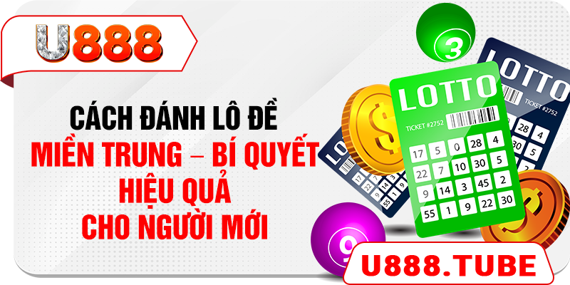 Cách Đánh Lô Đề Miền Trung – Bí Quyết Hiệu Quả Cho Người Mới