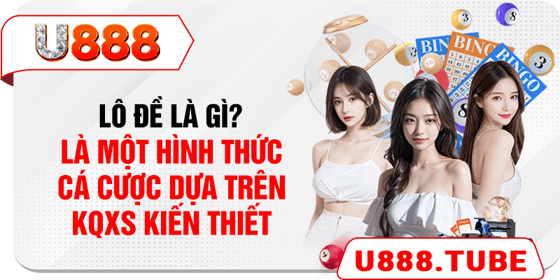 Lô đề là gì? Là một hình thức cá cược dựa trên KQXS kiến thiết