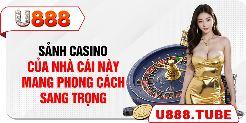 Sảnh casino của nhà cái này mang phong cách sang trọng 